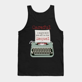 Careful, I might kill you off in the Sequel funny Typewriter Tank Top